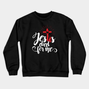 Jesus died for me. Crewneck Sweatshirt